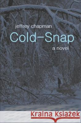 Cold-Snap Jeffrey Robert Chapman 9781520333304