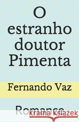 O estranho doutor Pimenta: Romance Fernando Vaz 9781520333823 Independently Published