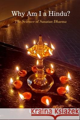 Why Am I a Hindu?: The Science of Sanatan Dharma Udaylal Pai 9781520334691 Independently Published