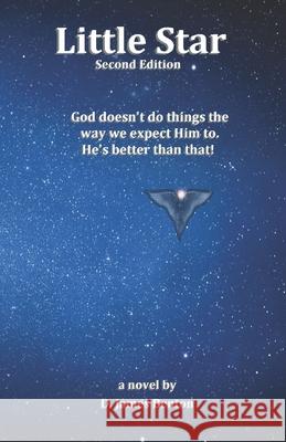 Little Star: God doesn't do things the way we expect Him to. He's better than that! D. James Benton 9781520338903 Independently Published