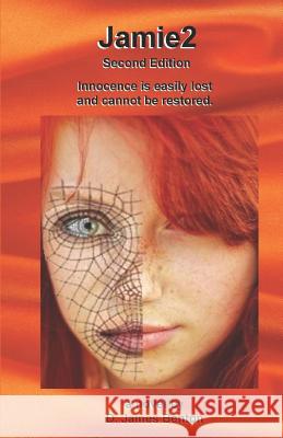Jamie2: Innocence is easily lost and cannot be restored. D. James Benton 9781520339375 Independently Published