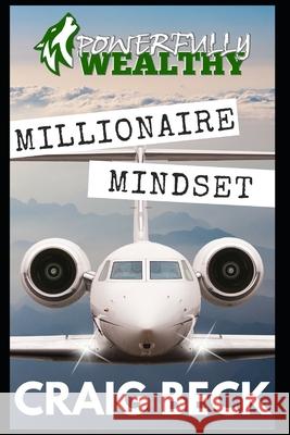 Millionaire Mindset: How to Become Rich in 7 Easy Steps Craig Beck 9781520343525 Independently Published