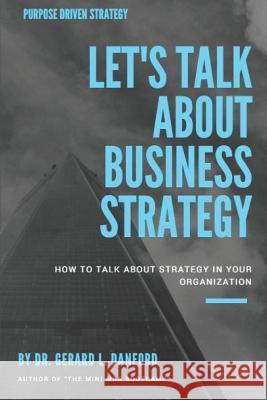 Business Strategy: Let's Talk About: Curious? Embarrassed? Confused? Dr Gerard Danford 9781520347783 Independently Published