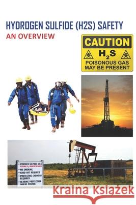 Hydrogen Sulfide (H2S) Safety: An overview Kamran Ahmad 9781520351889