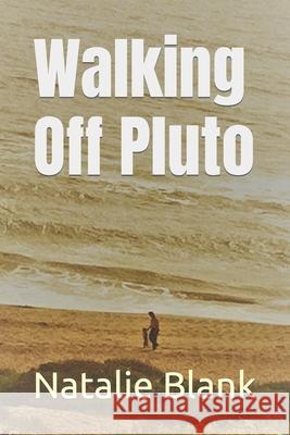 Walking Off Pluto Natalie Blank Natalie Blank Natalie Blank 9781520352725