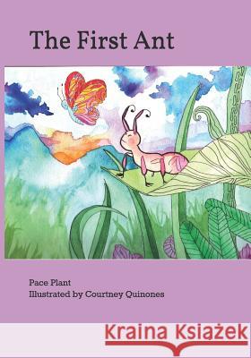 The First Ant Courtney Quinones Pace Plant 9781520362779 Independently Published