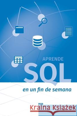 Aprende SQL en un fin de semana: El curso definitivo para crear y consultar bases de datos Antonio Padial Solier 9781520363462 Independently Published