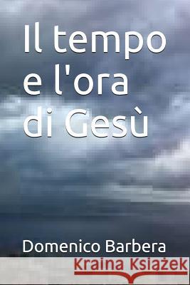 Il Tempo E l'Ora Di Gesù Barbera, Domenico 9781520367415