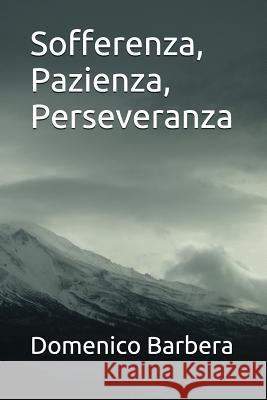 Sofferenza, Pazienza, Perseveranza Domenico Barbera 9781520368900 Independently Published