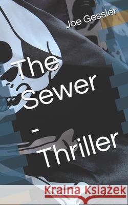 The Sewer - Thriller Joe Gessler 9781520371368