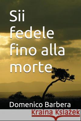 Sii Fedele Fino Alla Morte Domenico Barbera 9781520375410 Independently Published