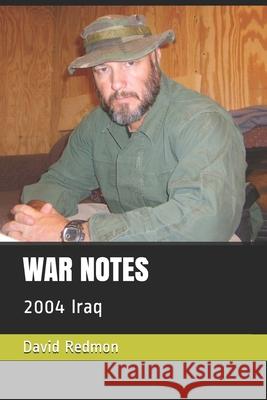 War Notes: 2004 Iraq David Redmon David Redmon 9781520375953 Independently Published