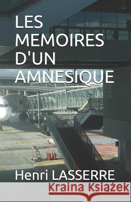 Les Memoires d'Un Amnesique Henri Lasserre 9781520376257 Independently Published
