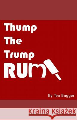 Thump the Trump Rump! Tea Bagger 9781520378893 Independently Published