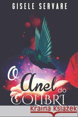 O anel do colibri Gisele Servare   9781520379715 Independently Published