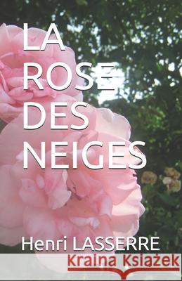 La Rose Des Neiges Henri Lasserre 9781520382333 Independently Published