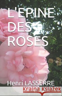 L'Epine Des Roses Henri Lasserre 9781520382593 Independently Published