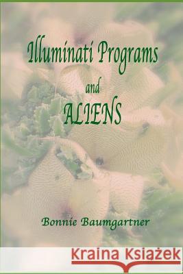 ILLUMINATI PROGRAMS and ALIENS: listed alphabetically Baumgartner, Bonnie 9781520382685