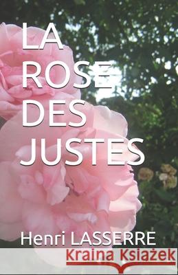 La Rose Des Justes Henri Lasserre 9781520382951 Independently Published