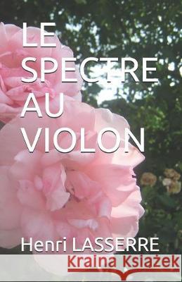 Le Spectre Au Violon Henri Lasserre 9781520383996 Independently Published