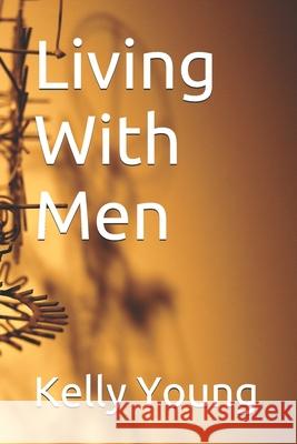 Living With Men Kelly Young 9781520385464 Independently Published