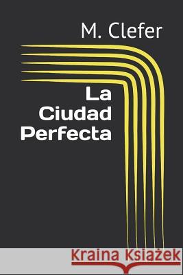La Ciudad Perfecta M. Clefer 9781520391342 Independently Published