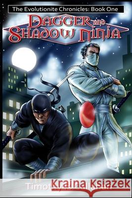 The Evolutionite Chronicles Book One: Dagger and Shadow Ninja Timothy P. Callahan 9781520392936