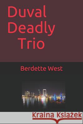 Duval Deadly Trio Berdette West 9781520398808 Independently Published