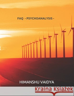 FAQ - Psychoanalysis - Himanshu Vaidya 9781520401751 Independently Published