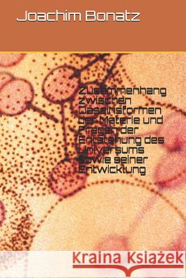 Zusammenhang zwischen Daseinsformen der Materie und Fragen der Entstehung des Universums sowie seiner Entwicklung Joachim Bonatz 9781520402543 Independently Published