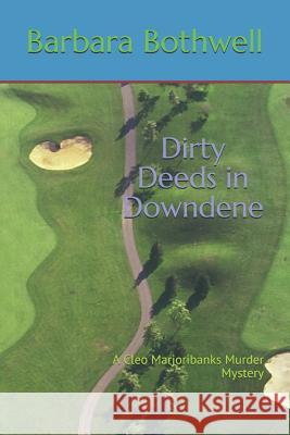 Dirty Deeds in Downdene Barbara Bothwell 9781520418261 Independently Published