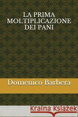 La Prima Moltiplicazione Dei Pani Domenico Barbera 9781520432663 Independently Published