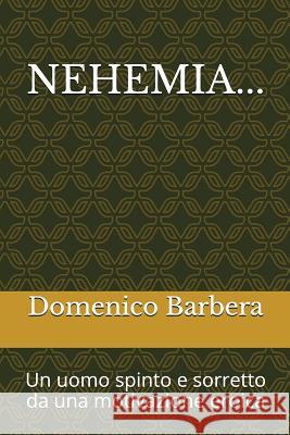 Nehemia...: Un Uomo Spinto E Sorretto Da Una Motivazione Eroica Domenico Barbera 9781520435459