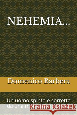 Nehemia...: Un Uomo Spinto E Sorretto Da Una Motivazione Eroica Domenico Barbera 9781520435459 Independently Published