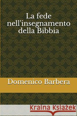 La Fede Nell'insegnamento Della Bibbia Domenico Barbera 9781520440033 Independently Published