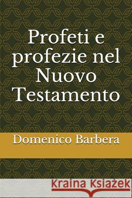 Profeti E Profezie Nel Nuovo Testamento Domenico Barbera 9781520441948 Independently Published