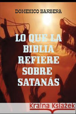 Lo Que La Biblia Refiere Sobre Satan Domenico Barbera 9781520441962