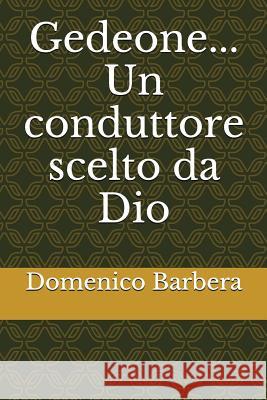 Gedeone... Un Conduttore Scelto Da Dio Domenico Barbera 9781520442327 Independently Published