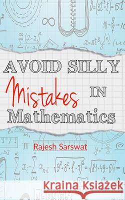 Avoid Silly Mistakes in Mathematics Rajesh Sarswat 9781520443973 Independently Published