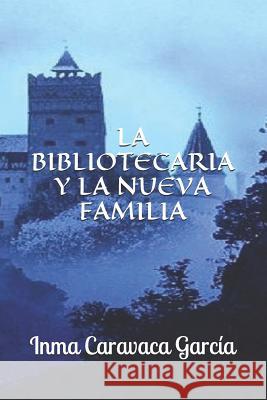 La Bibliotecaria Y La Nueva Familia Inmaculada Caravac 9781520446387