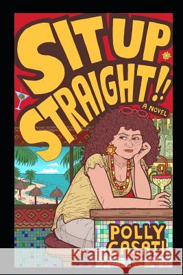 Sit Up Straight! Polly Casati 9781520446547 Independently Published