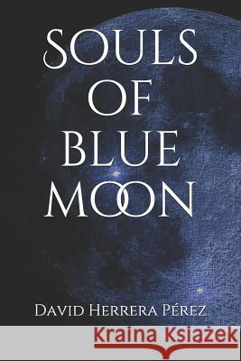 Souls of blue moon David Herrera Pérez, David Herrera Pérez 9781520447865 Independently Published