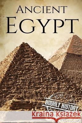 Ancient Egypt: A History From Beginning to End Hourly History 9781520453484 Independently Published