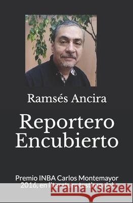 Reportero Encubierto: Premio INBA Carlos Montemayor 2016, en literatura testimonial Candelaria Luque, Guadalupe Lizárraga, Paradigma 9781520454740 Independently Published