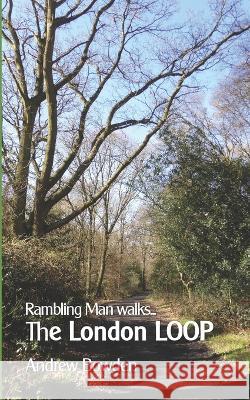 Rambling Man Walks The London LOOP Andrew Bowden 9781520455136