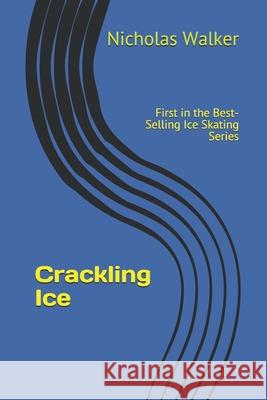 Crackling Ice: Best Selling Novel Now Available on Kindle Nicholas Walker 9781520457390 