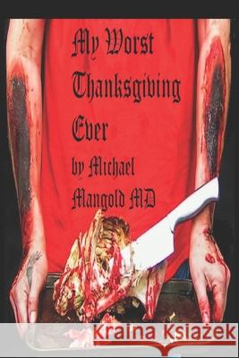 My Worst Thanksgiving Ever: A PanAmerican Tragedy Michael Mangold 9781520461083 Independently Published