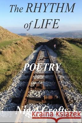 The Rhythm of Life: Poetry Nigel Crofts 9781520461298