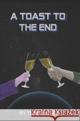 Toast to the End Teresa Cage Teresa Cage 9781520468075 Independently Published