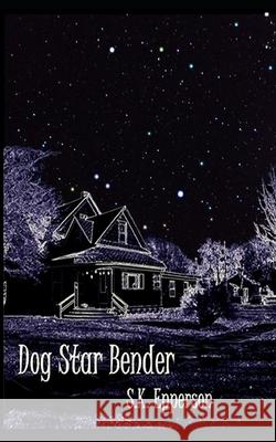 Dog Star Bender S. K. Epperson 9781520468884 Independently Published